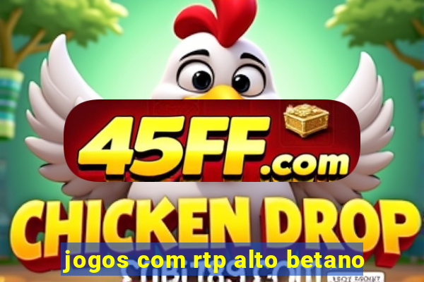 jogos com rtp alto betano